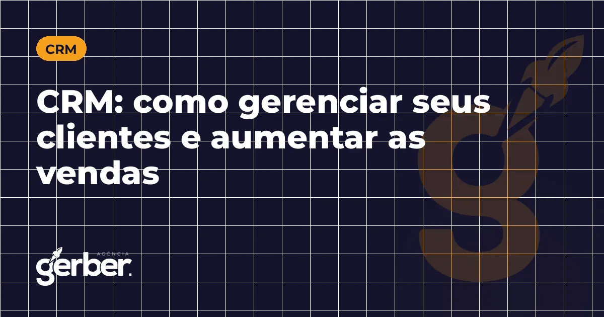CRM: como gerenciar seus clientes e aumentar as vendas